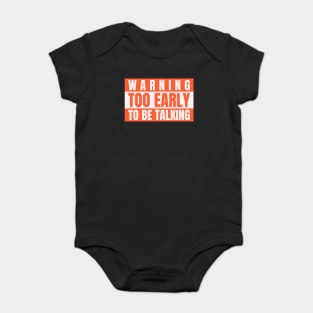 Warning Too Early To Be Talking  - Not a morning person Baby Bodysuit